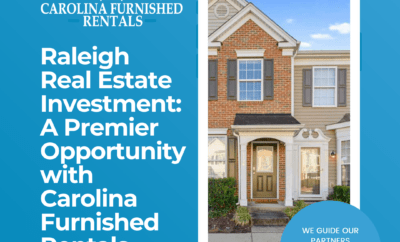 Raleigh Real Estate Investment: A Premier Opportunity with Carolina Furnished Rentals